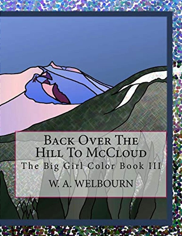 Back Over The Hill To Mccloud: The Big Girl Color Book III-..
