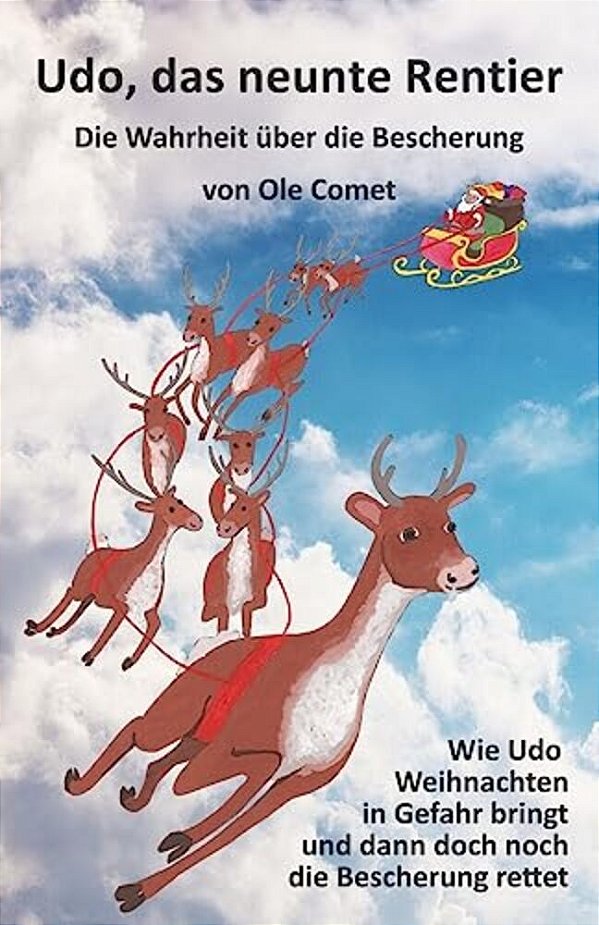 Udo, Das Neunte Rentier: Wie Udo Weihnachten In Gefahr Bringt Und Dann Doch Noch Die Bescherung Rettet. -..