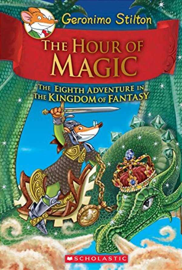The Hour Of Magic (Geronimo Stilton And The Kingdom Of Fantasy #8): Volume 8-..