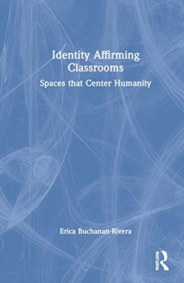 Identity Affirming Classrooms: Spaces That Center Humanity-..