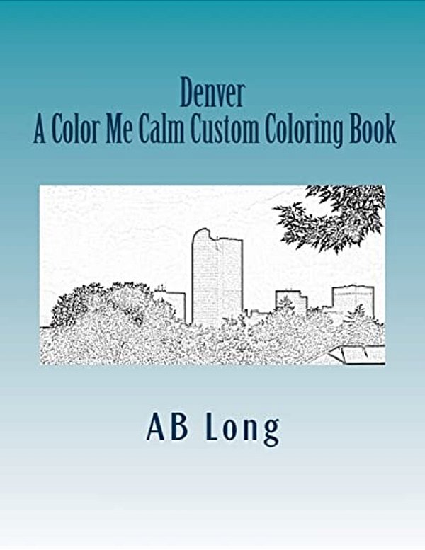 Denver A Color Me Calm Custom Coloring Book: A Color Me Calm Custom Coloring Book-..