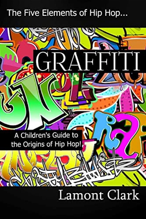 Graffiti: A Children's Guide To The Origins Of Hip Hop-..