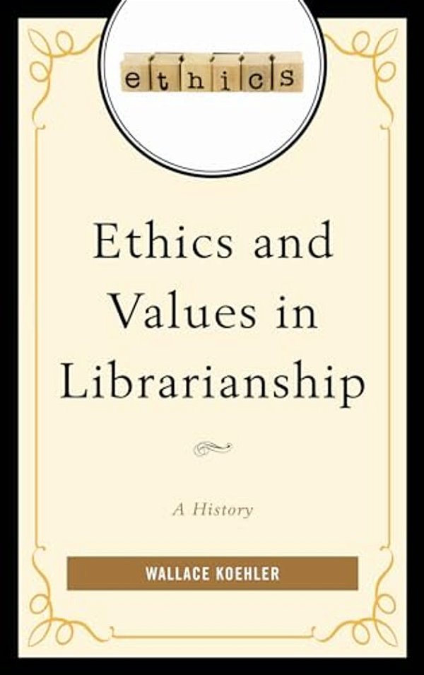 Ethics And Values In Librarianship: A History-..
