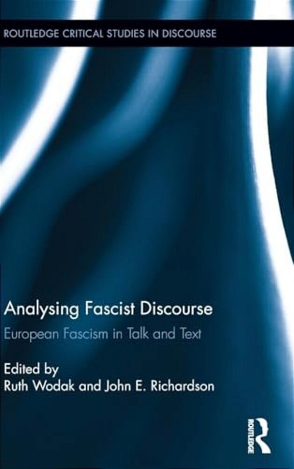 Analysing Fascist Discourse: European Fascism In Talk And Text-..