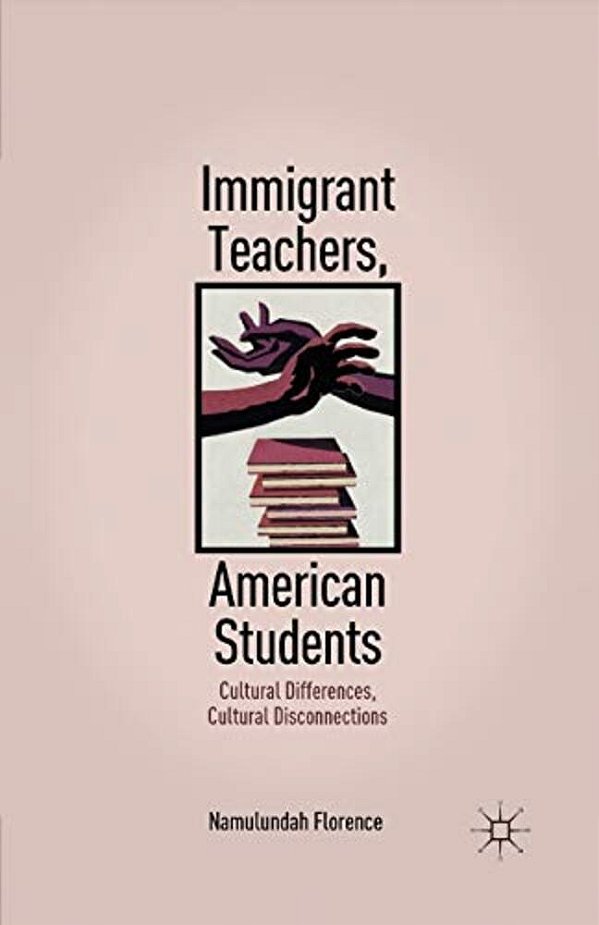 Immigrant Teachers, American Students: Cultural Differences, Cultural Disconnections-..