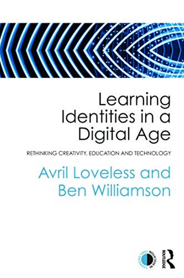 Learning Identities In A Digital Age: Rethinking Creativity, Education And Technology-..