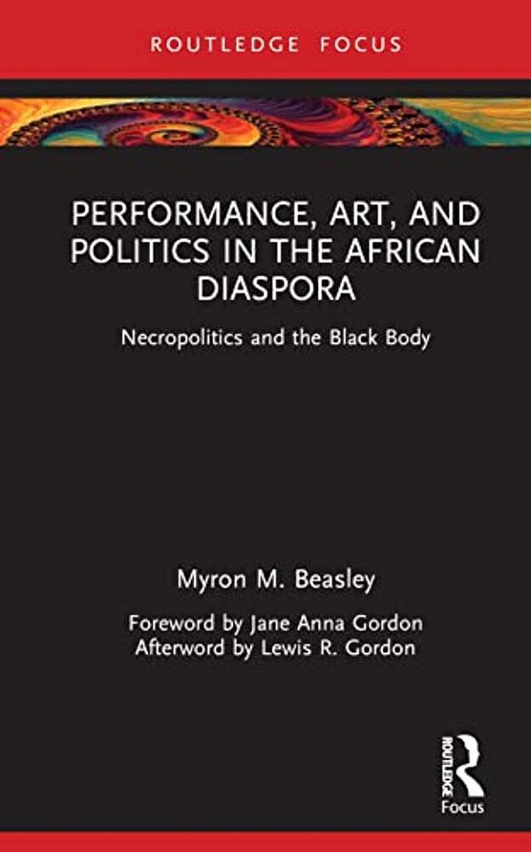 Performance, Art, And Politics In The African Diaspora: Necropolitics And The Black Body-..