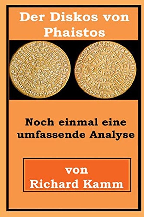 Der Diskos Von Phaistos: Noch Einmal Eine Umfassende Analyse-..