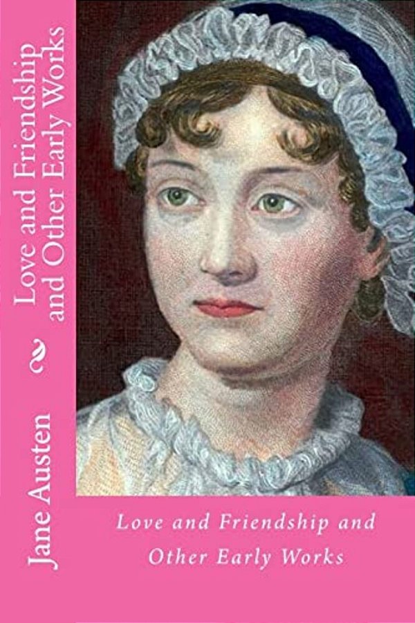 Love And Friendship And Other Early Works-..