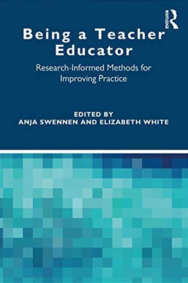Being A Teacher Educator: Research-Informed Methods For Improving Practice-..