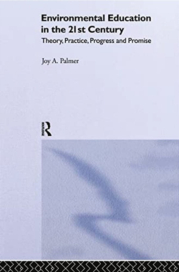 Environmental Education In The 21St Century: Theory, Practice, Progress And Promise-..