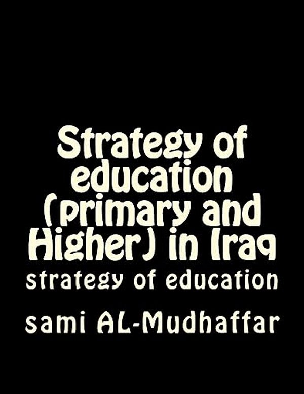 Strategy Of Education (Primary And Higher) In Iraq: Strategy Of Education-..