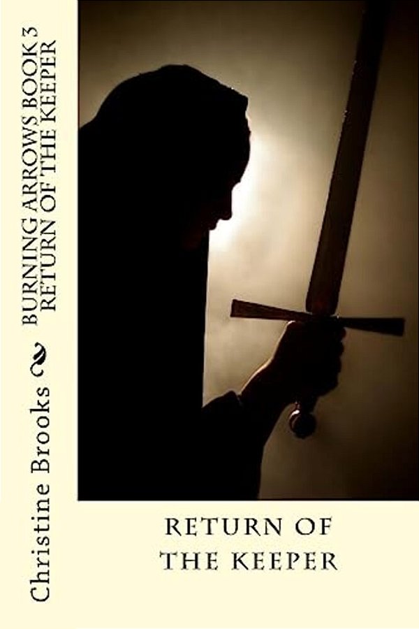 Burning Arrows Book 3: Return Of The Keeper-..