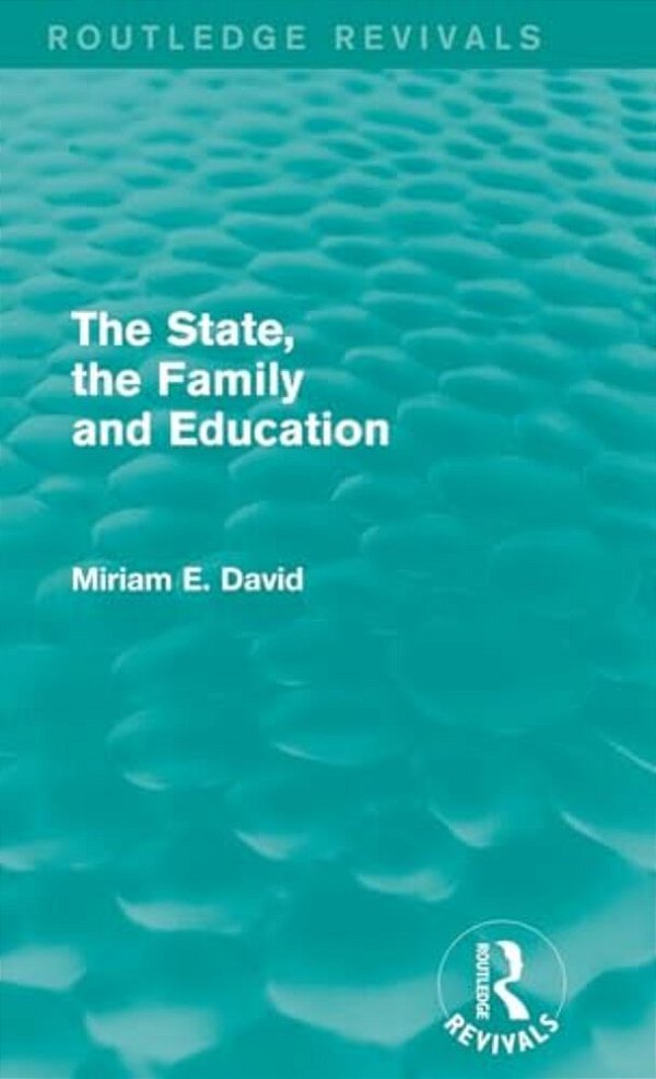 The State, The Family And Education (Routledge Revivals)-..