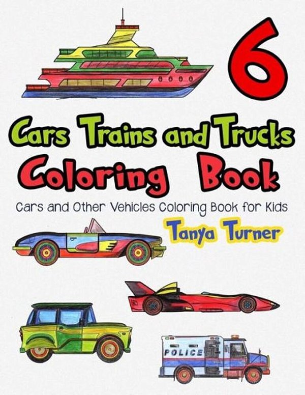 Cars, Trains And Trucks Coloring Book 6: Cars And Other Vehicles Coloring Book For Kids-..