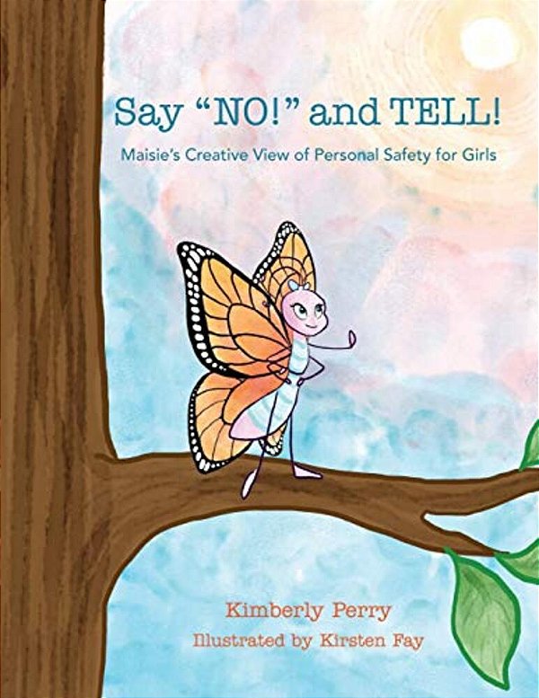 Say No! And Tell!: Maisie's Creative View Of Personal Safety For Girls-..