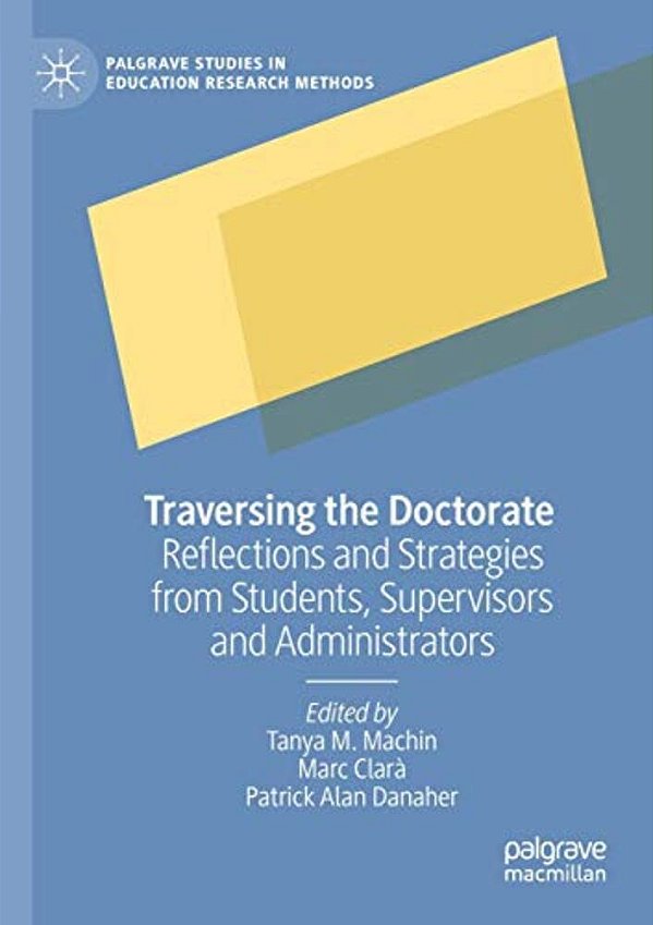 Traversing The Doctorate: Reflections And Strategies From Students, Supervisors And Administrators-..