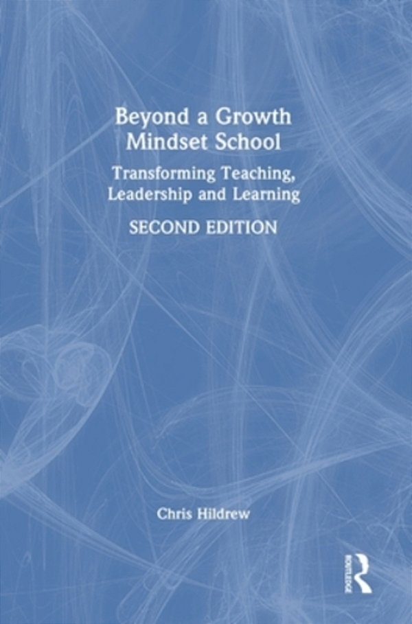 Beyond A Growth Mindset School: Transforming Teaching, Leadership And Learning-..