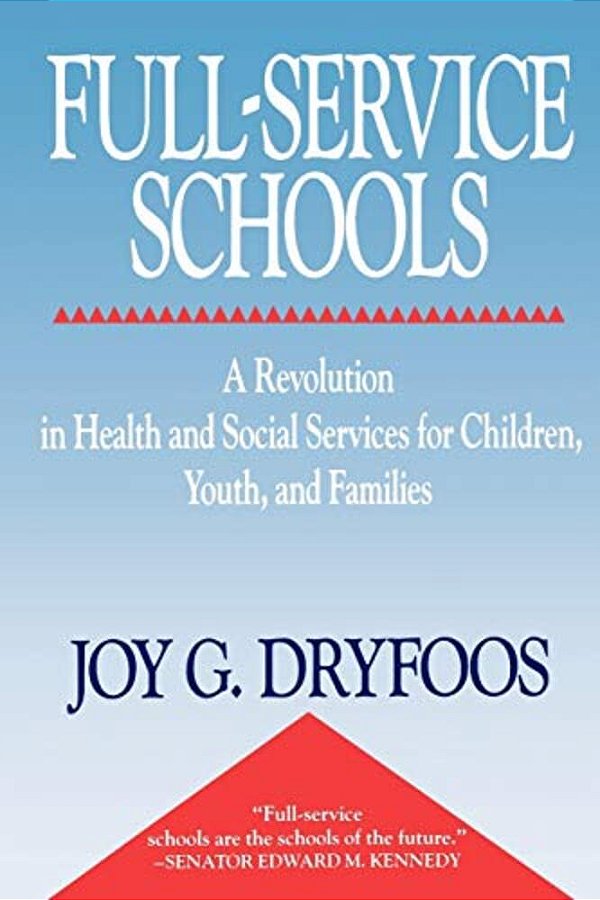 Full-Service Schools: A Revolution In Health And Social Services For Children, Youth, And Families-..