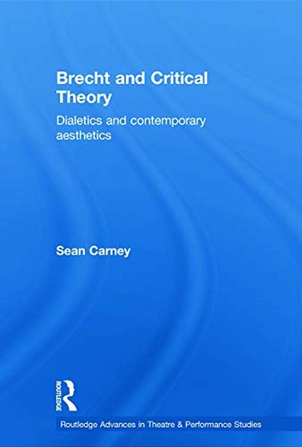 Brecht And Critical Theory: Dialectics And Contemporary Aesthetics-..