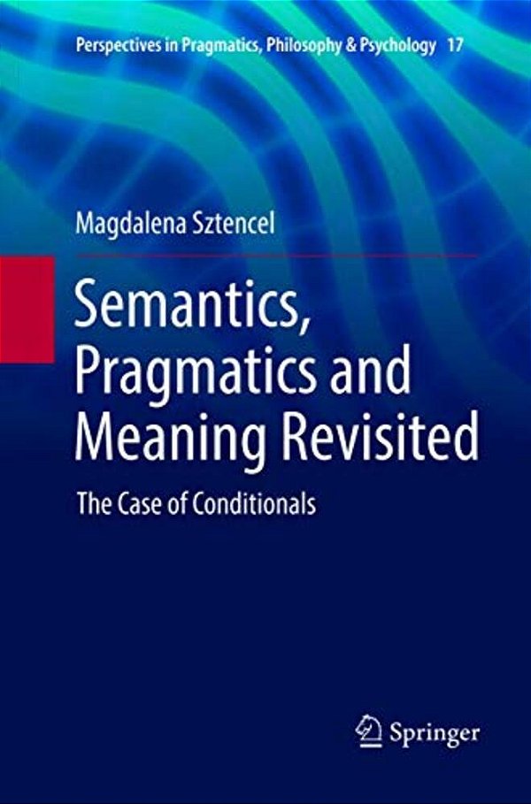 Semantics, Pragmatics And Meaning Revisited: The Case Of Conditionals-..