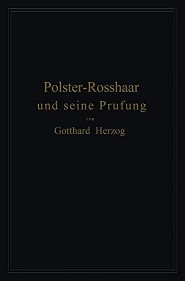 Polster-Rosshaar Und Seine Prüfung: Eine Anleitung Zur Untersuchung Und Bewertung Von Polster-Rosshaar-..