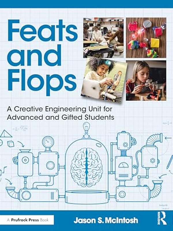 Feats And Flops: A Creative Engineering Unit For Advanced And Gifted Students-..