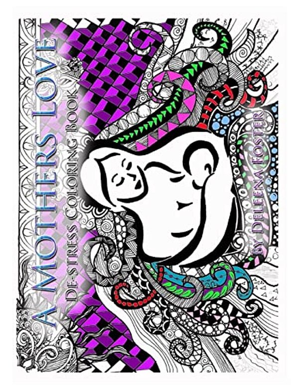 A Mothers Love: De-Stress Coloring Book-..