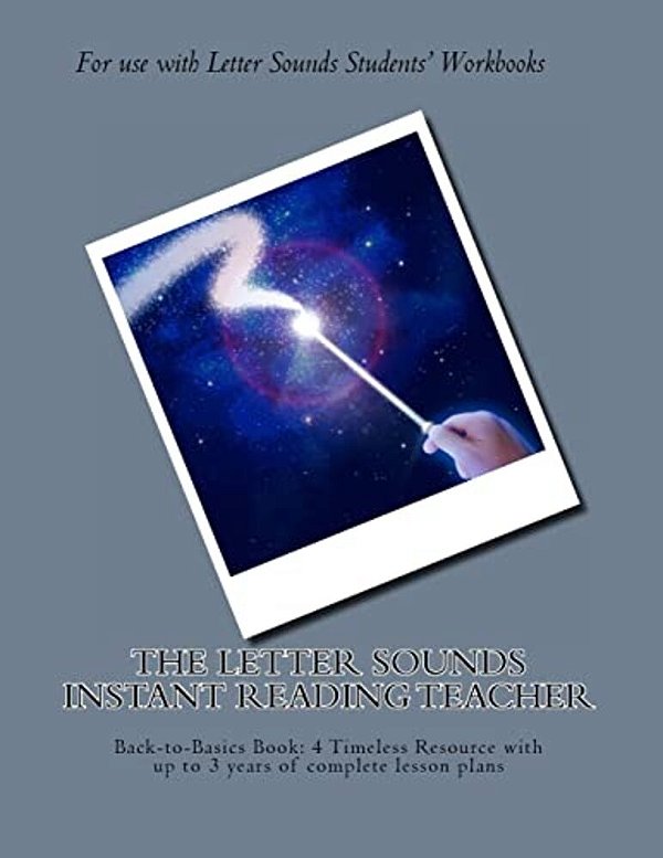 The Letter Sounds Instant Reading Teacher: Back-To-basics Book: 4 Timeless Resource With Up To 3 Years Of Complete Lesson Plans-..