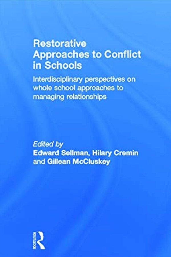 Restorative Approaches To Conflict In Schools: Interdisciplinary Perspectives On Whole School Approaches To Managing Relationships-..