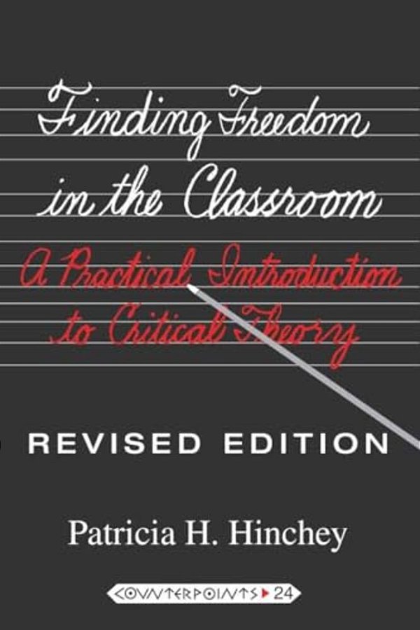 Finding Freedom In The Classroom: A Practical Introduction To Critical Theory-..