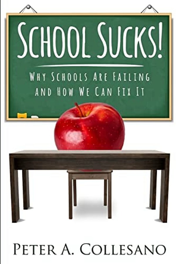 School Sucks!: Why Schools Are Failing And How We Can Fix It-..