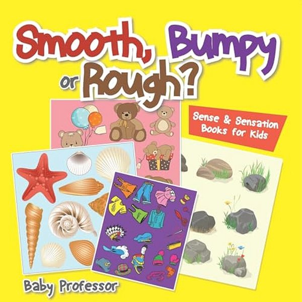 Smooth, Bumpy Or Rough? Sense & Sensation Books For Kids-..