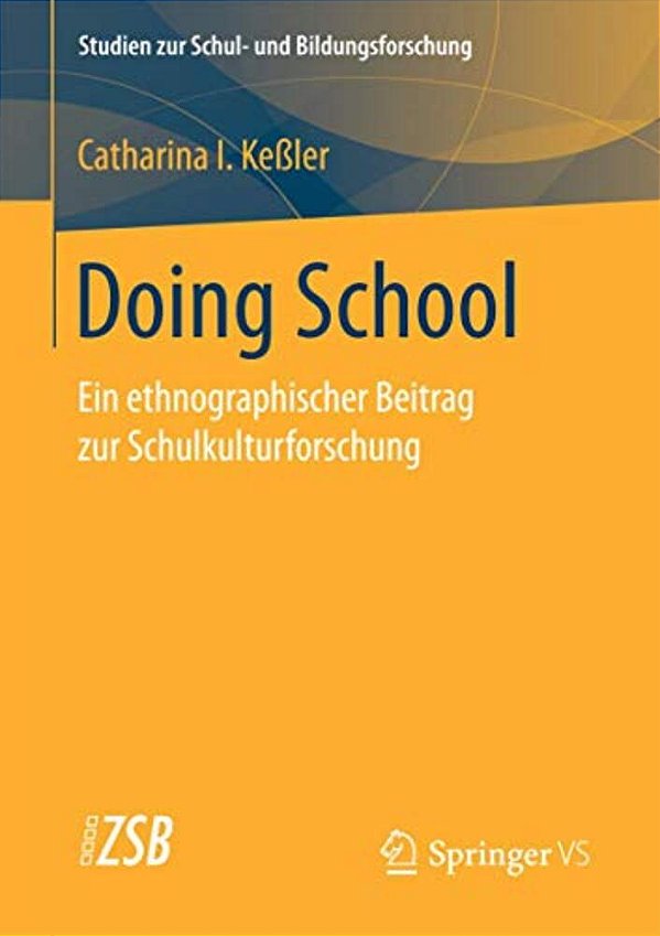 Doing School: Ein Ethnographischer Beitrag Zur Schulkulturforschung-..