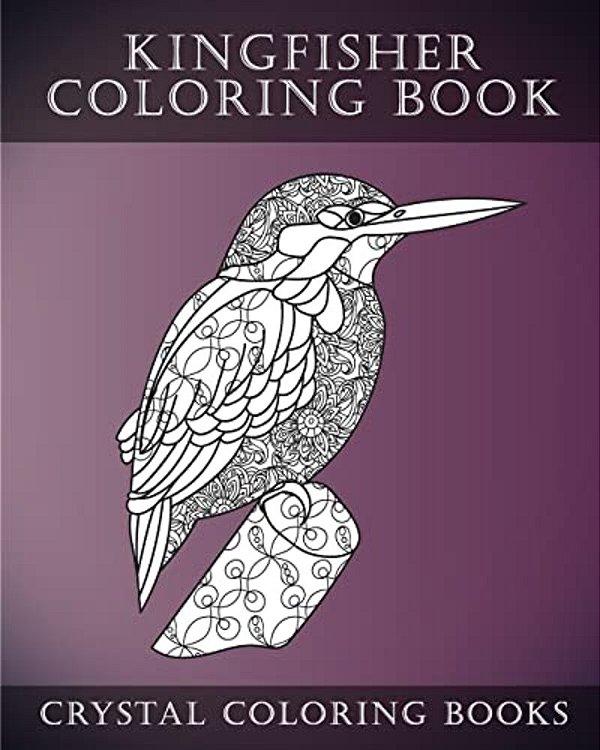 Kingfisher Coloring Book: 30 Cute Hand Drawn Relaxing Kingfisher Coloring Pages For Adults, Grown Ups. -..