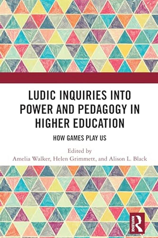 Ludic Inquiries Into Power And Pedagogy In Higher Education: How Games Play US-..