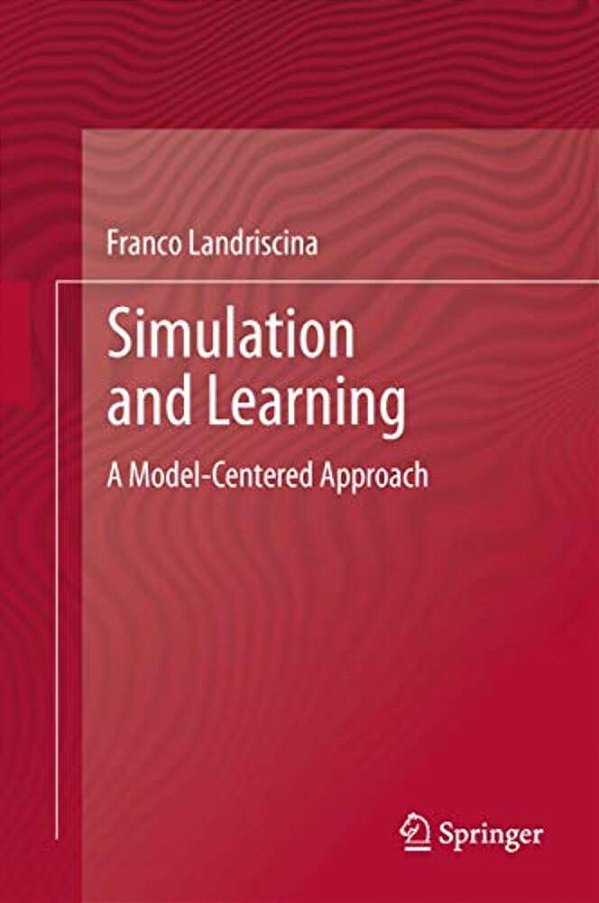 Simulation And Learning: A Model-Centered Approach-..