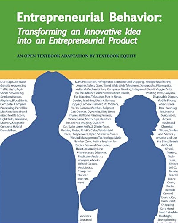 Entrepreneurial Behavior: Transforming An Innovative Idea Into An Entrepreneurial Product: Another Open College Textbook*-..