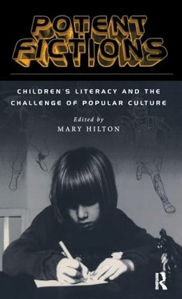 Potent Fictions: Children's Literacy And The Challenge Of Popular Culture-..