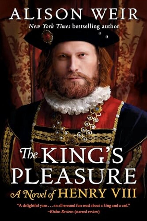 The King's Pleasure: A Novel Of Henry VIII-..