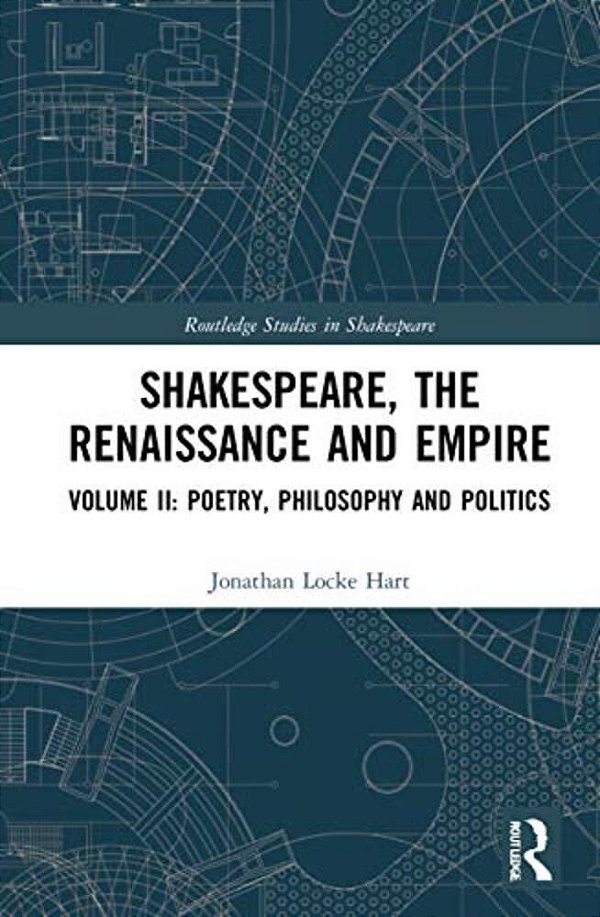 Shakespeare, The Renaissance And Empire: Volume II: Poetry, Philosophy And Politics-..