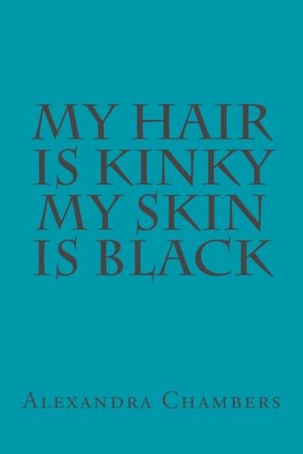 My Hair Is Kinky My Skin Is Black-..
