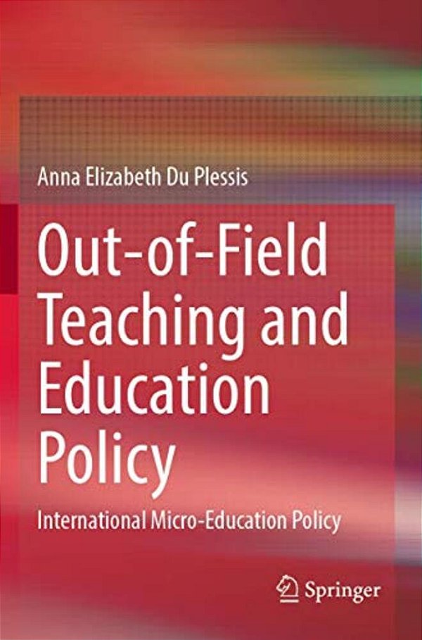 Out-Of-field Teaching And Education Policy: International Micro-Education Policy-..