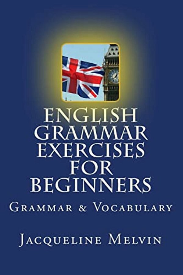 English Grammar Exercises For Beginners: Grammar And Vocabulary-..