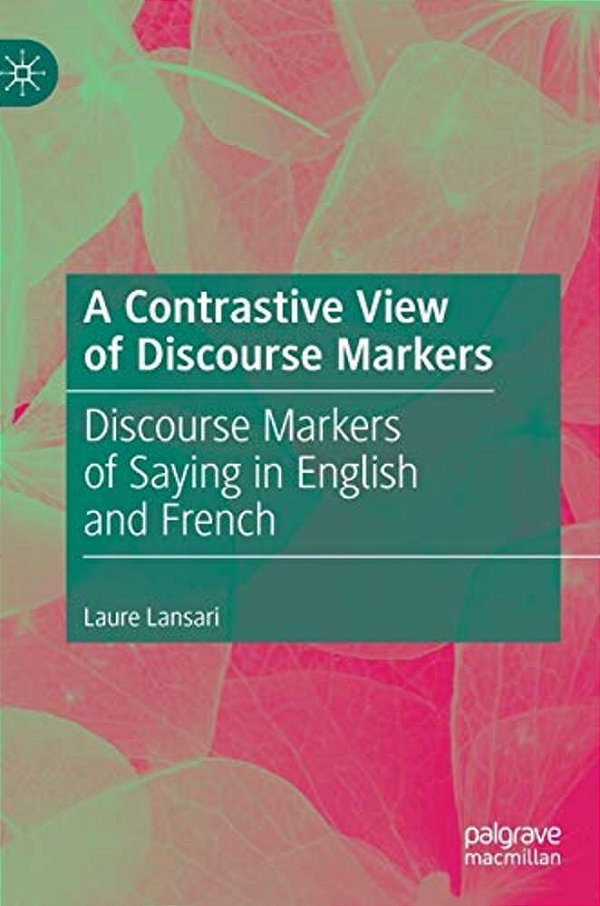A Contrastive View Of Discourse Markers: Discourse Markers Of Saying In English And French-..