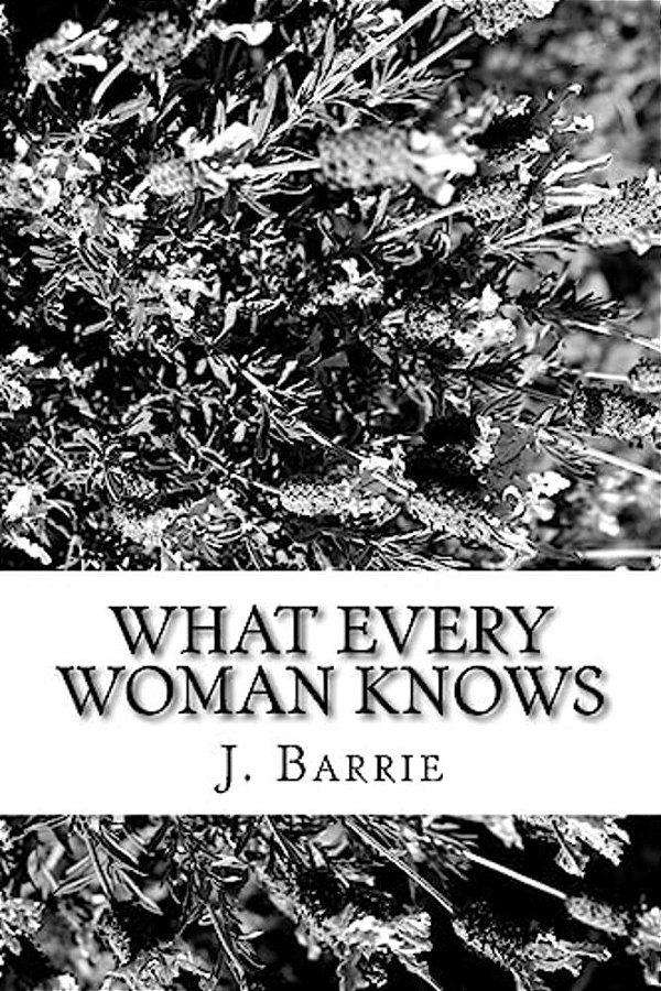 What Every Woman Knows-..
