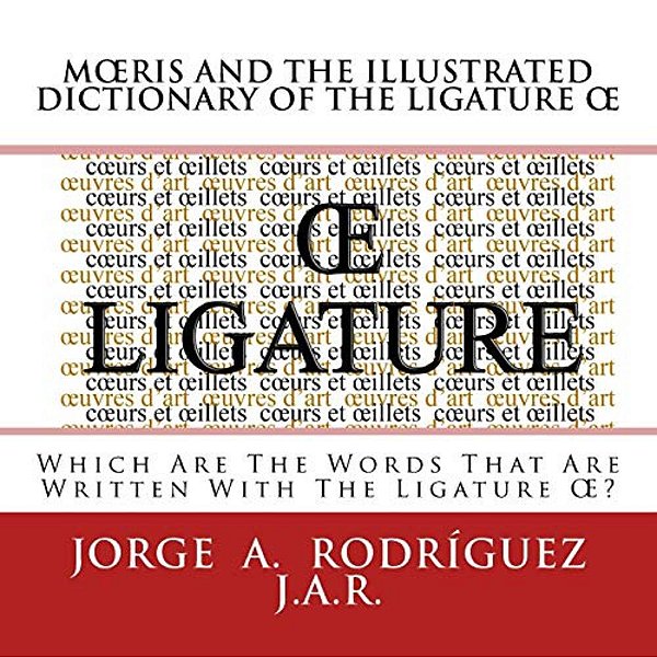 Moeris And The Illustrated Dictionary Of The Ligature Oe: Whic Are The Words That Are Written With The Ligature Oe?-..