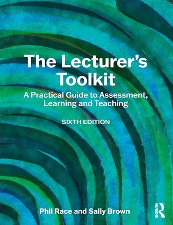 The Lecturer's Toolkit: A Practical Guide To Assessment, Learning And Teaching-..