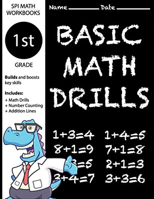 1ST Grade Basic Math Drills: Builds And Boosts Key Skills Including Math Drills, Number Counting, And Addition Lines. (Spi Math Workbooks)-..