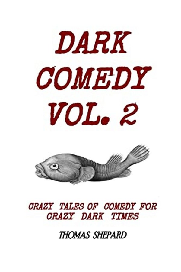 Dark Comedy Vol. 2: Crazy Tales Of Comedy For Crazy Dark Times-..